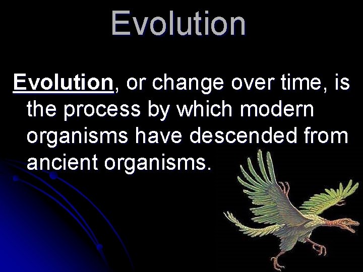 Evolution, or change over time, is the process by which modern organisms have descended