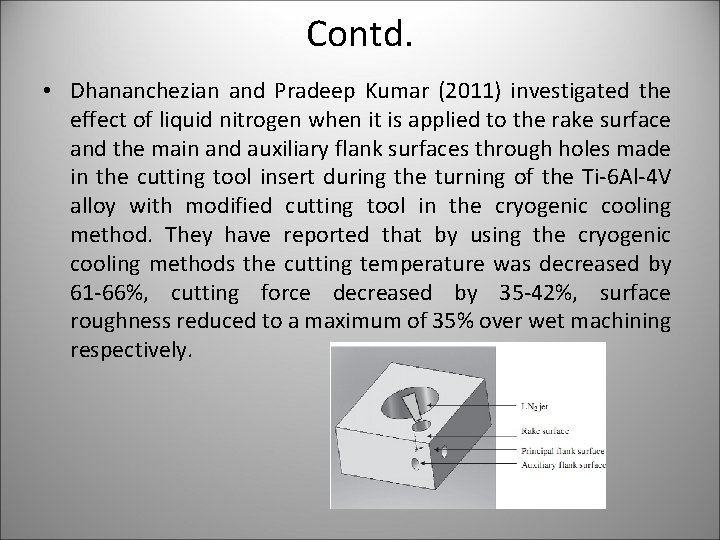 Contd. • Dhananchezian and Pradeep Kumar (2011) investigated the effect of liquid nitrogen when