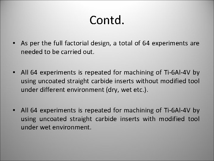 Contd. • As per the full factorial design, a total of 64 experiments are