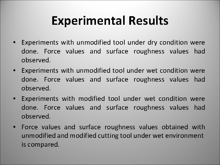 Experimental Results • Experiments with unmodified tool under dry condition were done. Force values