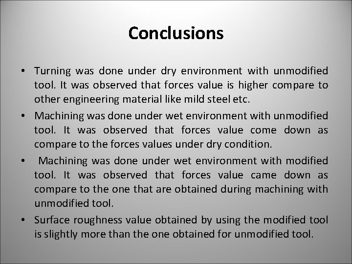 Conclusions • Turning was done under dry environment with unmodified tool. It was observed