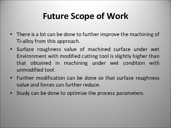 Future Scope of Work • There is a lot can be done to further