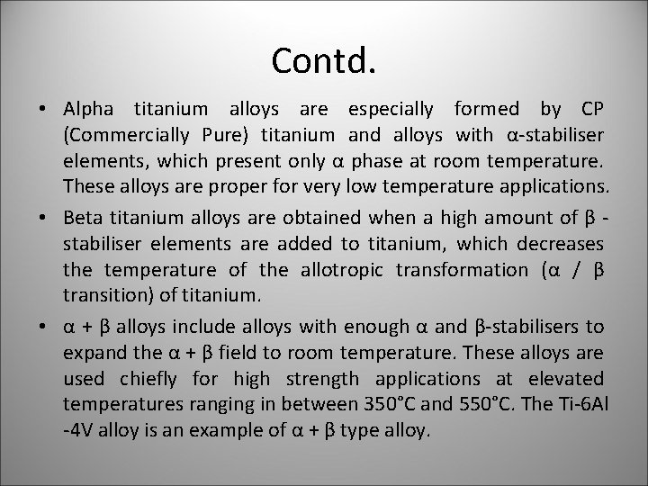 Contd. • Alpha titanium alloys are especially formed by CP (Commercially Pure) titanium and