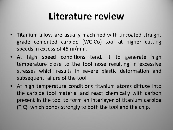 Literature review • Titanium alloys are usually machined with uncoated straight grade cemented carbide