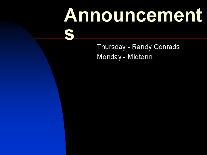 Announcement s Thursday - Randy Conrads Monday - Midterm 