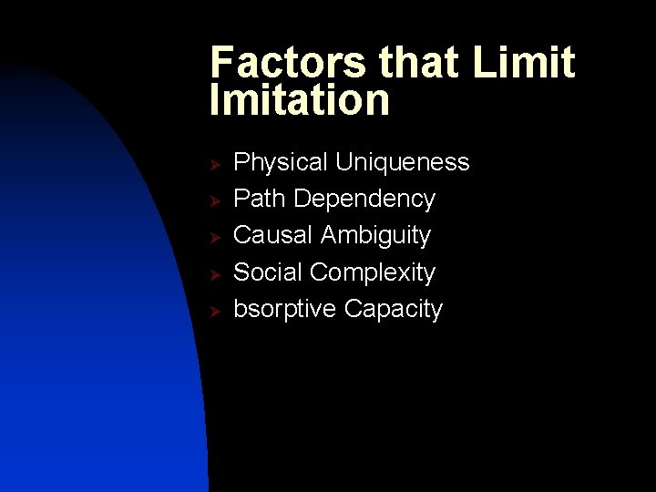 Factors that Limit Imitation Ø Ø Ø Physical Uniqueness Path Dependency Causal Ambiguity Social