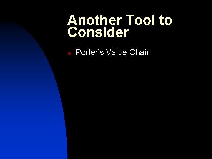 Another Tool to Consider n Porter’s Value Chain 