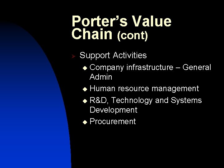 Porter’s Value Chain (cont) Ø Support Activities Company infrastructure – General Admin u Human