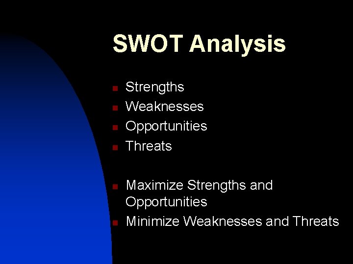 SWOT Analysis n n n Strengths Weaknesses Opportunities Threats Maximize Strengths and Opportunities Minimize