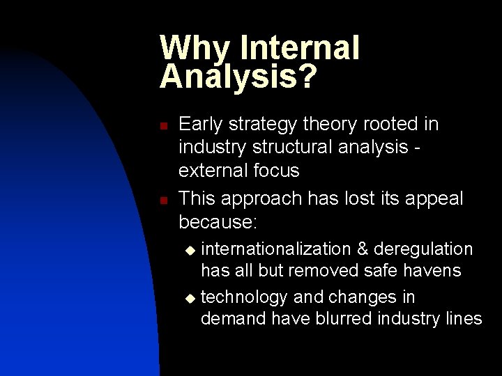 Why Internal Analysis? n n Early strategy theory rooted in industry structural analysis external