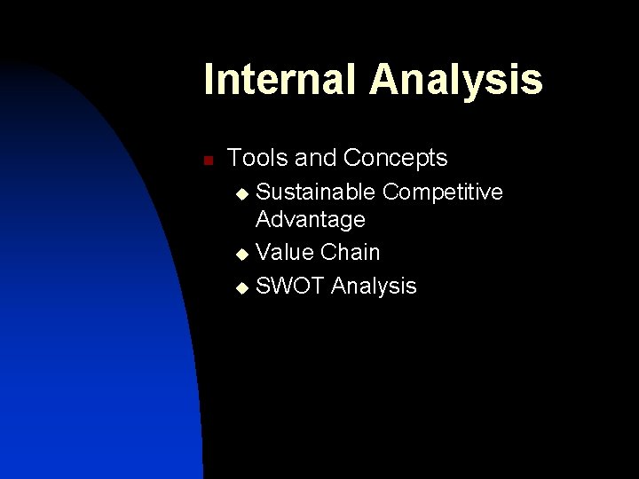 Internal Analysis n Tools and Concepts Sustainable Competitive Advantage u Value Chain u SWOT