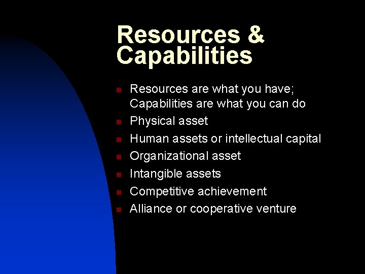 Resources & Capabilities n n n n Resources are what you have; Capabilities are