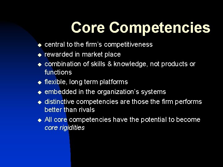 Core Competencies u u u u central to the firm’s competitiveness rewarded in market
