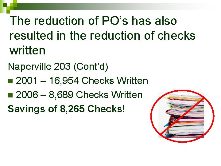 The reduction of PO’s has also resulted in the reduction of checks written Naperville