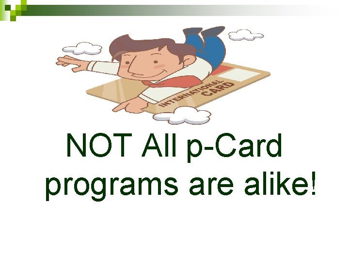 NOT All p-Card programs are alike! 