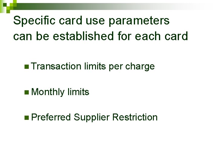 Specific card use parameters can be established for each card n Transaction n Monthly