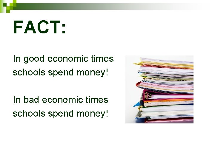 FACT: In good economic times schools spend money! In bad economic times schools spend