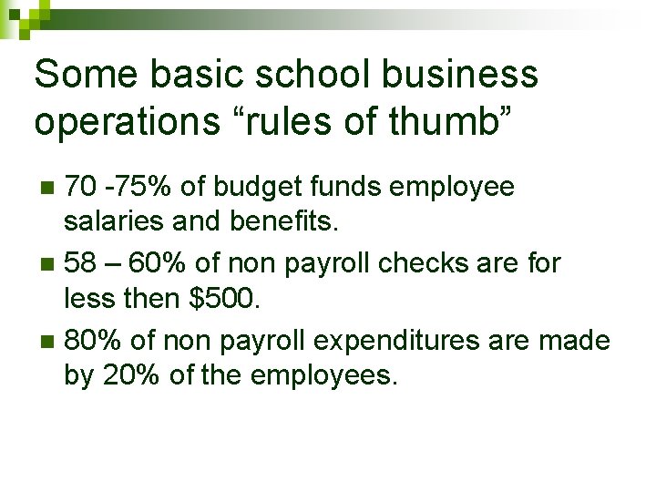 Some basic school business operations “rules of thumb” 70 -75% of budget funds employee