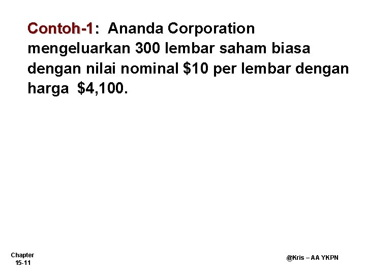 Contoh-1: Ananda Corporation mengeluarkan 300 lembar saham biasa dengan nilai nominal $10 per lembar