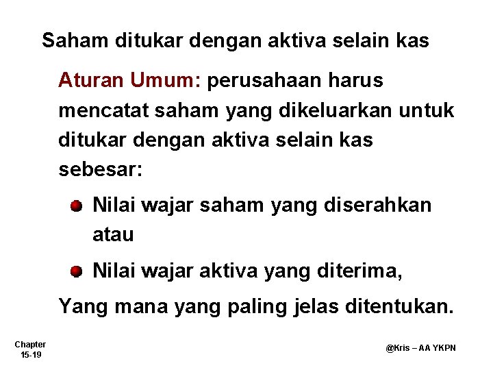 Saham ditukar dengan aktiva selain kas Aturan Umum: perusahaan harus mencatat saham yang dikeluarkan