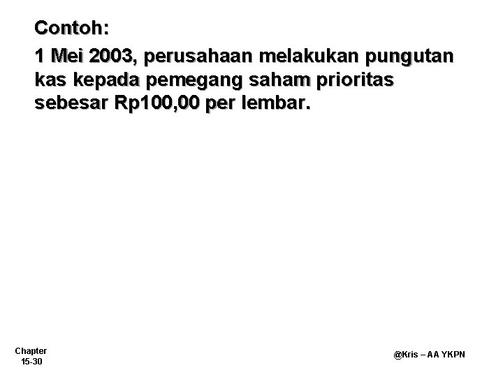 Contoh: 1 Mei 2003, perusahaan melakukan pungutan kas kepada pemegang saham prioritas sebesar Rp