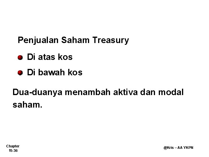 Penjualan Saham Treasury Di atas kos Di bawah kos Dua-duanya menambah aktiva dan modal