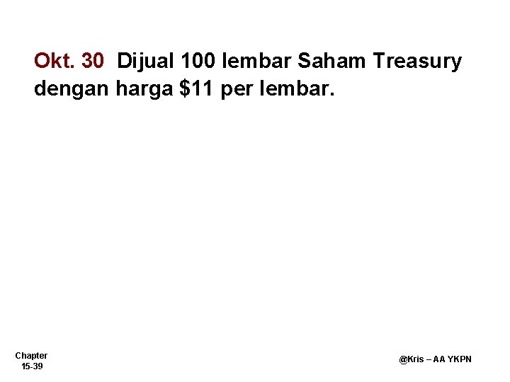 Okt. 30 Dijual 100 lembar Saham Treasury dengan harga $11 per lembar. Chapter 15