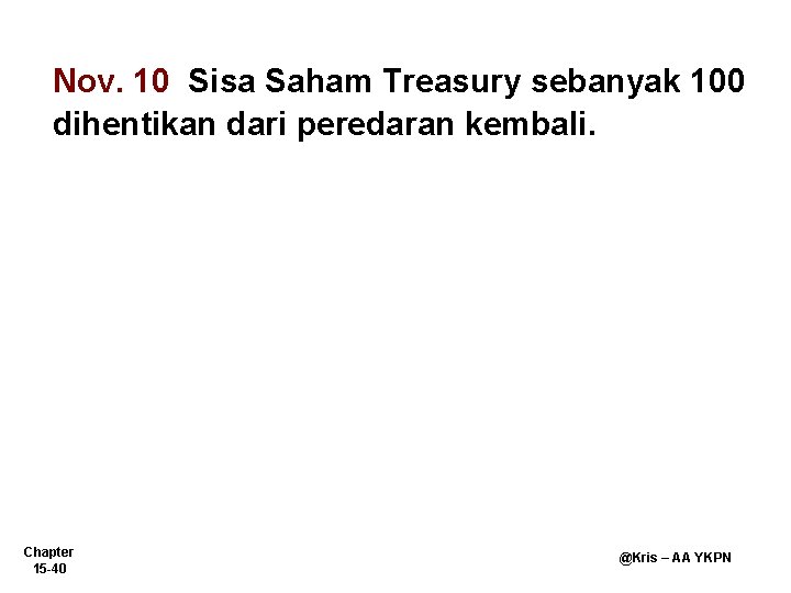 Nov. 10 Sisa Saham Treasury sebanyak 100 dihentikan dari peredaran kembali. Chapter 15 -40