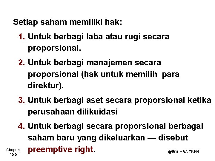 Setiap saham memiliki hak: 1. Untuk berbagi laba atau rugi secara proporsional. 2. Untuk