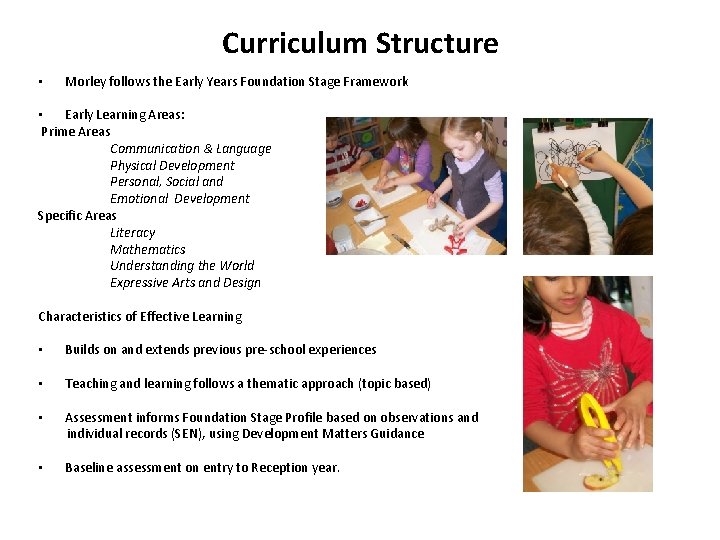 Curriculum Structure • Morley follows the Early Years Foundation Stage Framework • Early Learning