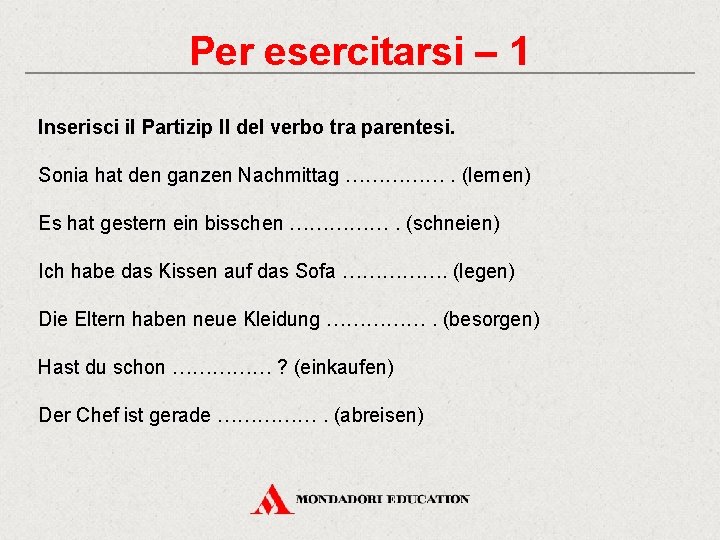 Per esercitarsi – 1 Inserisci il Partizip II del verbo tra parentesi. Sonia hat