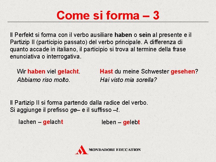 Come si forma – 3 Il Perfekt si forma con il verbo ausiliare haben