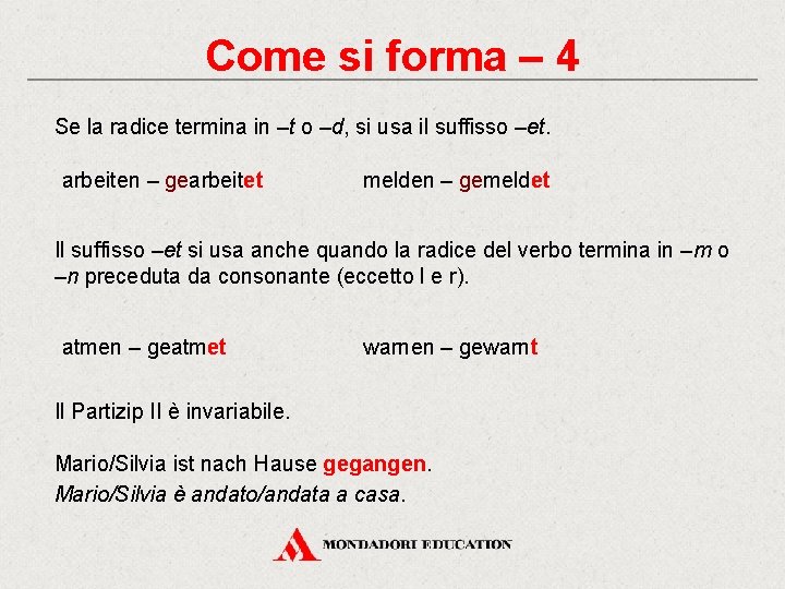 Come si forma – 4 Se la radice termina in –t o –d, si