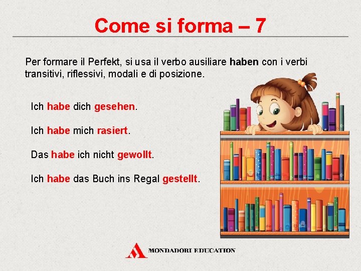 Come si forma – 7 Per formare il Perfekt, si usa il verbo ausiliare