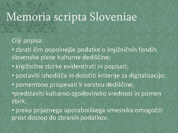 Memoria scripta Sloveniae Cilji popisa: • zbrati čim popolnejše podatke o knjižničnih fondih slovenske