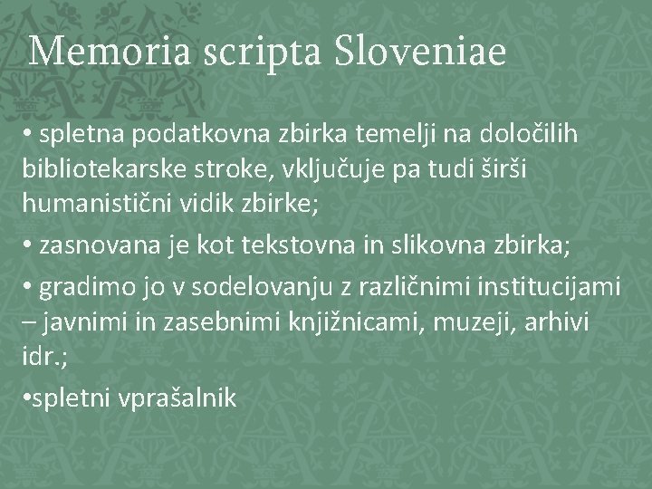 Memoria scripta Sloveniae • spletna podatkovna zbirka temelji na določilih bibliotekarske stroke, vključuje pa