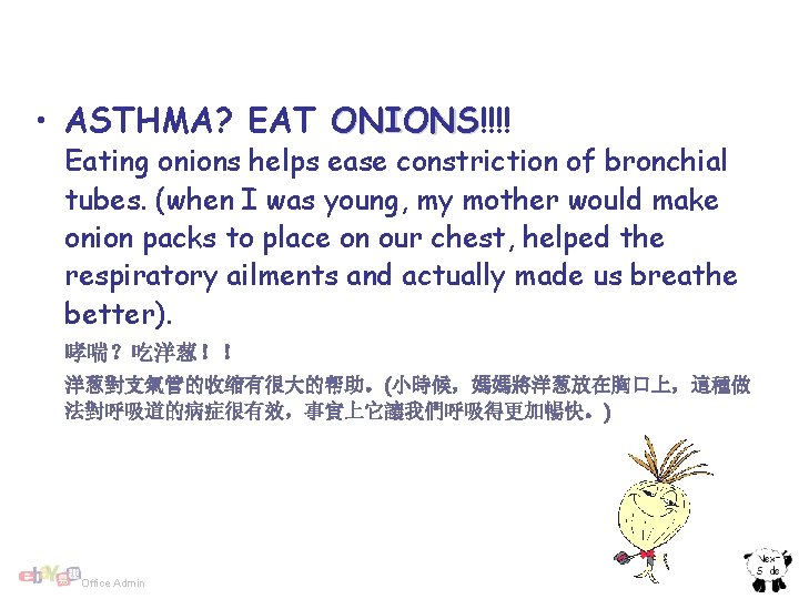  • ASTHMA? EAT ONIONS!!!! ONIONS Eating onions helps ease constriction of bronchial tubes.