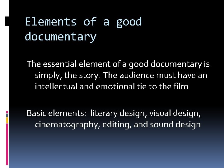 Elements of a good documentary The essential element of a good documentary is simply,