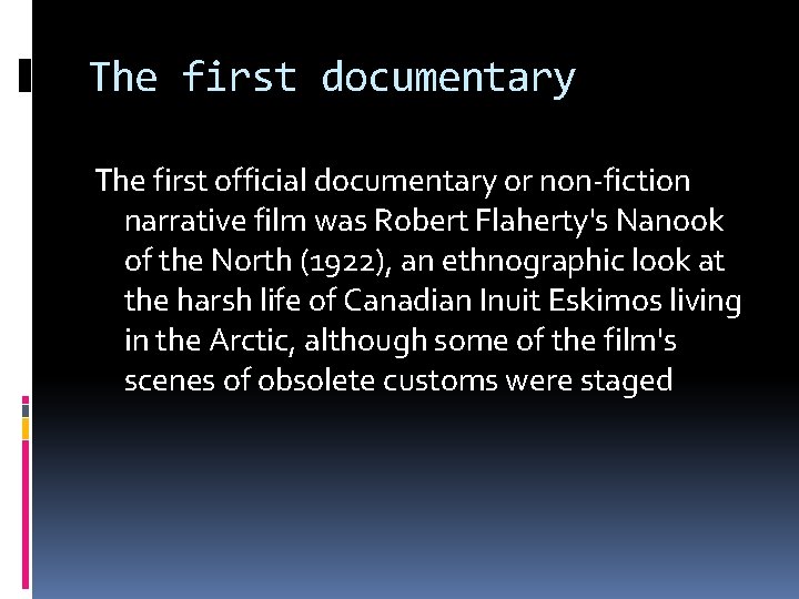 The first documentary The first official documentary or non-fiction narrative film was Robert Flaherty's