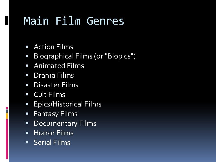 Main Film Genres Action Films Biographical Films (or "Biopics") Animated Films Drama Films Disaster