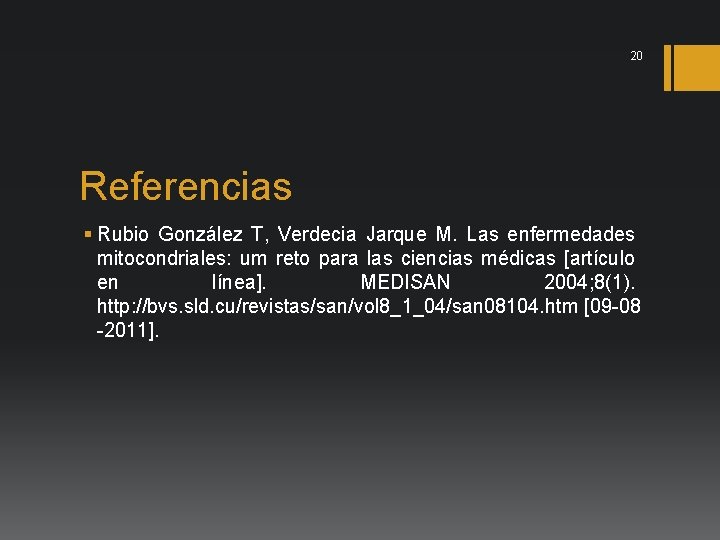 20 Referencias § Rubio González T, Verdecia Jarque M. Las enfermedades mitocondriales: um reto