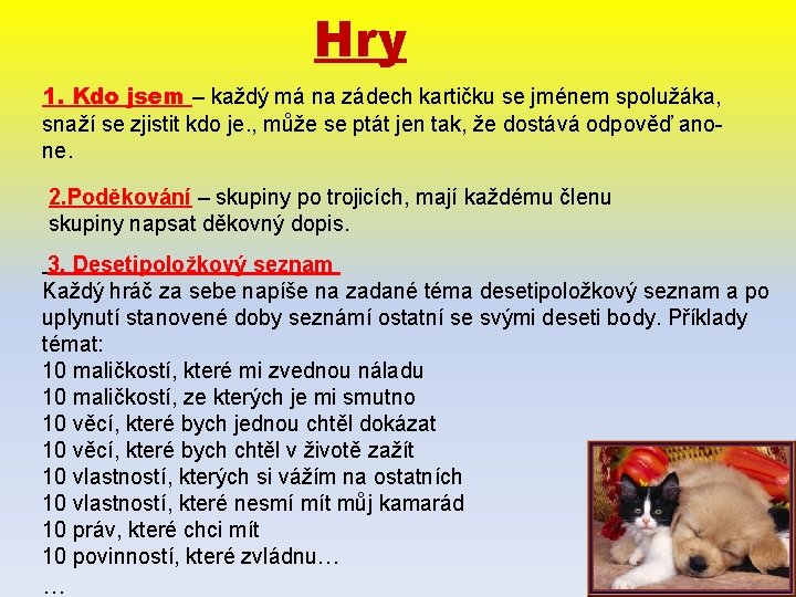 Hry 1. Kdo jsem – každý má na zádech kartičku se jménem spolužáka, snaží