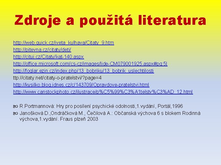 Zdroje a použitá literatura http: //web. quick. cz/iveta_kulhava/Citaty_9. htm http: //pitevna. cz/citaty/deti/ http: //cituj.