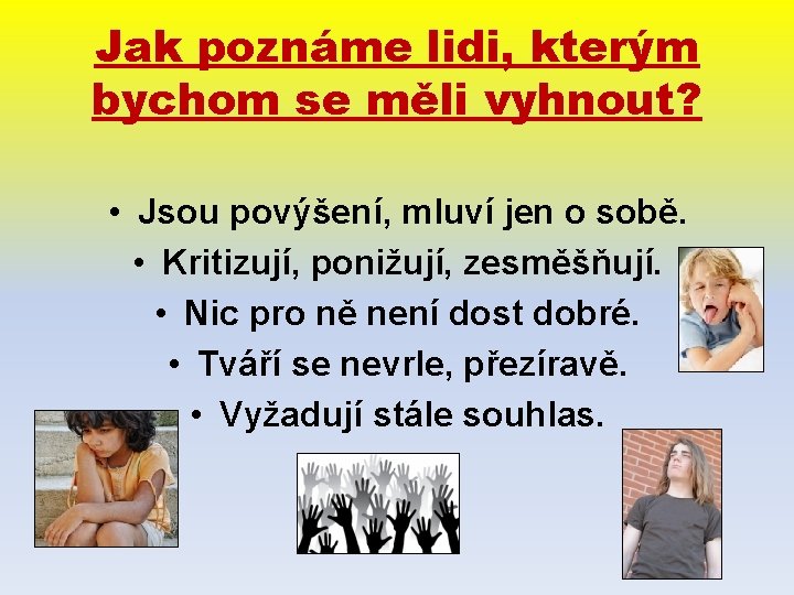 Jak poznáme lidi, kterým bychom se měli vyhnout? • Jsou povýšení, mluví jen o