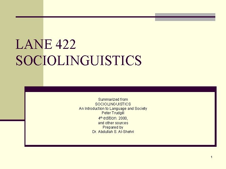 LANE 422 SOCIOLINGUISTICS Summarized from SOCIOLINGUISTICS An Introduction to Language and Society Peter Trudgill