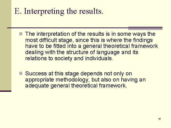 E. Interpreting the results. n The interpretation of the results is in some ways