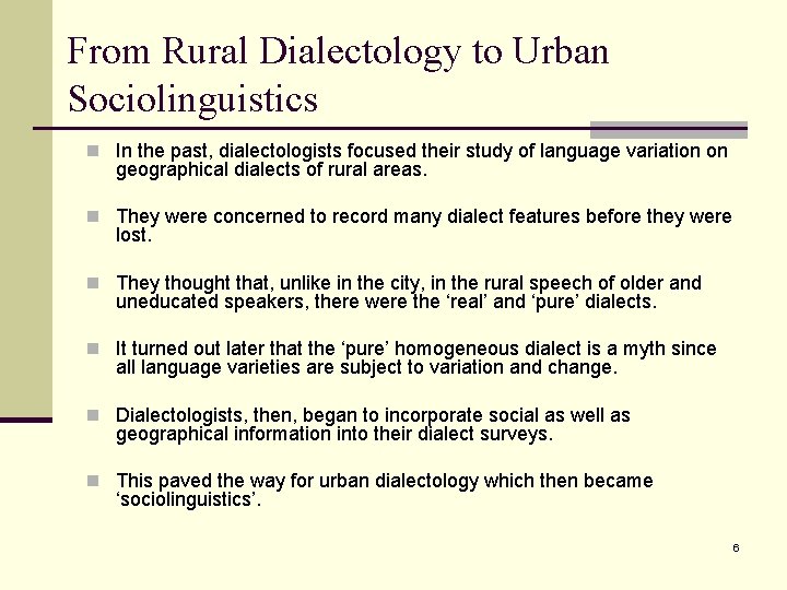 From Rural Dialectology to Urban Sociolinguistics n In the past, dialectologists focused their study