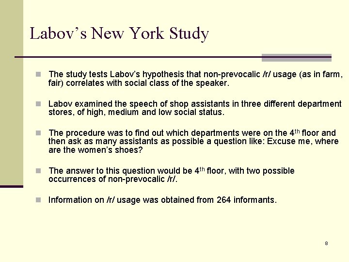 Labov’s New York Study n The study tests Labov’s hypothesis that non-prevocalic /r/ usage
