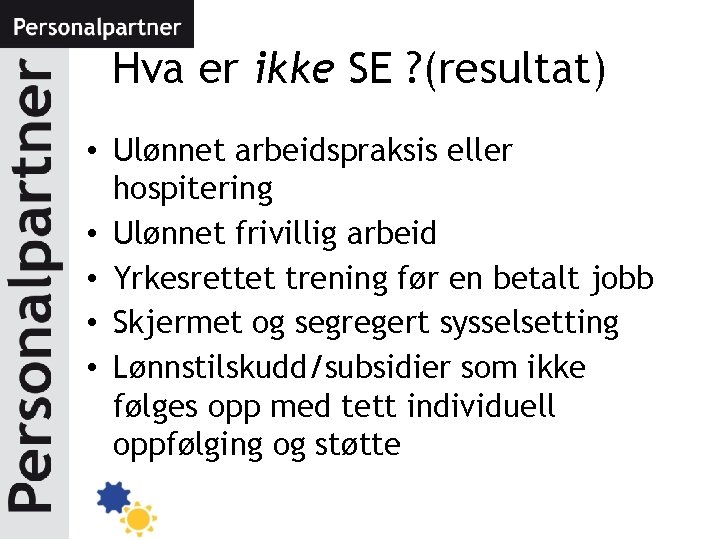 Hva er ikke SE ? (resultat) • Ulønnet arbeidspraksis eller hospitering • Ulønnet frivillig