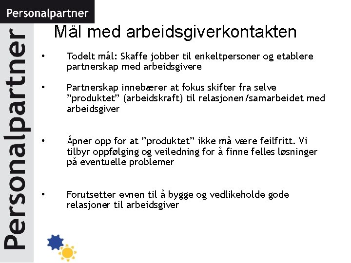 Mål med arbeidsgiverkontakten • Todelt mål: Skaffe jobber til enkeltpersoner og etablere partnerskap med